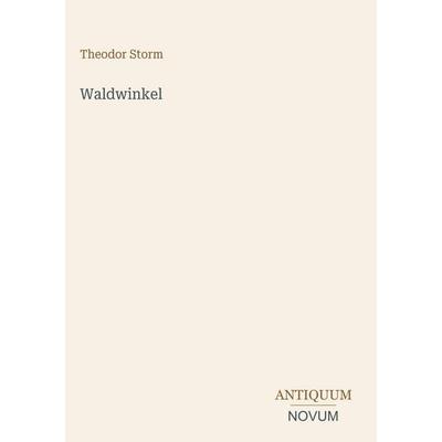 Waldwinkel, Gebundene Ausgabe von Theodor Storm, Antiquum Novum Verlag, 978-3-387-52347-8
