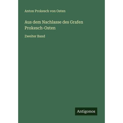 Aus dem Nachlasse des Grafen Prokesch-Osten, Taschenbuch von Anton Prokesch Osten, Antigonos Verlag, 978-3-563-18461-5