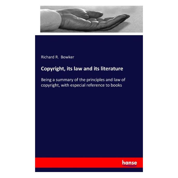 Hansebooks Copyright, its law and its literature (Englisch, Softcover, Richard R Bowker) (55837932)