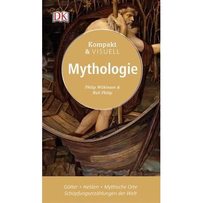 Kompakt & Visuell Mythologie, Taschenbuch von Philip Wilkinson,Neil Philip, DK Verlag Dorling Kindersley, 978-3-8310-3138-2