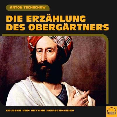 Die Erzählung des Obergärtners - Anton Pawlowitsch Tschechow, Audio, 9783991558279