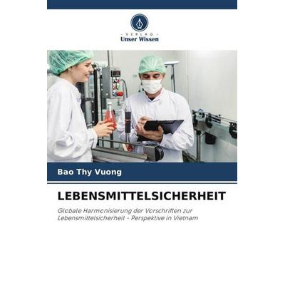 LEBENSMITTELSICHERHEIT, Taschenbuch von Bao Thy Vuong, Verlag Unser Wissen, 978-620-5-75164-0