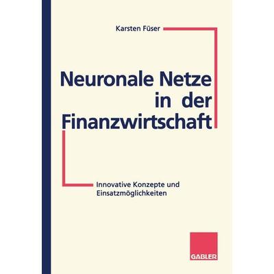 Neuronale Netze in der Finanzwirtschaft, Taschenbuch von Karsten Füser, Betriebswirtschaftlicher Verlag Gabler, 978-3-409-14098-0