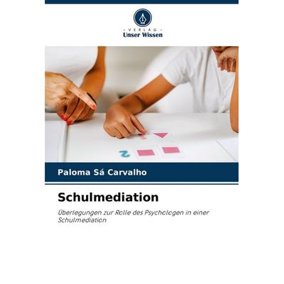 Schulmediation, Taschenbuch von Paloma Sá Carvalho, Verlag Unser Wissen, 978-620-8-16845-2