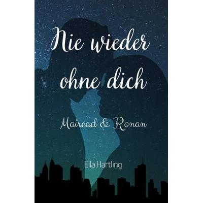 Mairead & Ronan - Nie wieder ohne dich, Taschenbuch von Ella Hartling, Epubli, 978-3-7549-6690-7