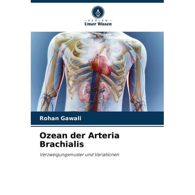 Ozean der Arteria Brachialis, Taschenbuch von Rohan Gawali, Verlag Unser Wissen, 978-620-7-63584-9