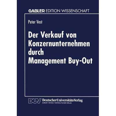 Der Verkauf von Konzernunternehmen durch Management Buy-Out, Taschenbuch von Peter Vest, Deutscher Universitätsverlag, 978-3-8244-6114-1
