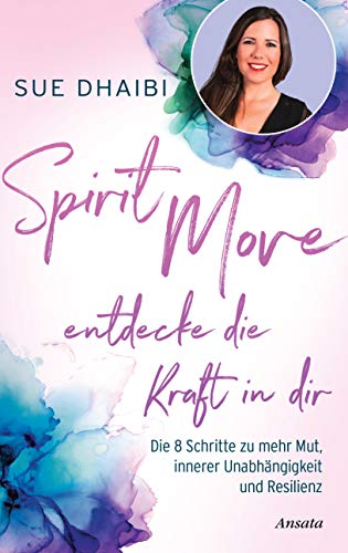 Sue Dhaibi - Spirit Move - Entdecke die Kraft in dir: Die 8 Schritte zu mehr Mut, innerer Unabhängigkeit und Resilienz - Preis vom 09.10.2026 07:28:09 h