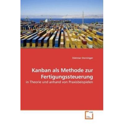 Dorninger, D: Kanban als Methode zur Fertigungssteuerung, Taschenbuch von Dietmar Dorninger, VDM, 978-3-639-21803-9