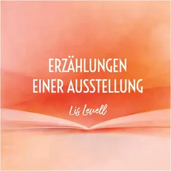Erzählungen einer Ausstellung, Belletristik von Lis Levell
