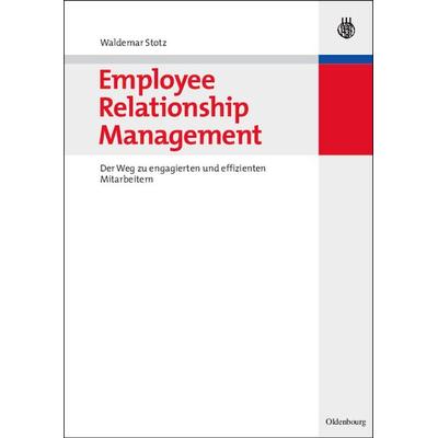 Employee Relationship Management, Gebundene Ausgabe von Waldemar Stotz, De Gruyter Oldenbourg, 978-3-486-58208-6