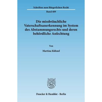 Die missbräuchliche Vaterschaftsanerkennung im System des Abstammungsrechts und deren behördliche Anfechtung., Taschenbuch von Martina Kühnel, Duncker