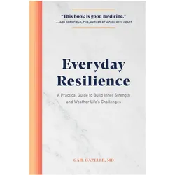 Everyday Resilience: A Practical Guide to Build Inner Strength and Weather Life/'s Challenges, Ratgeber von Gail Gazelle