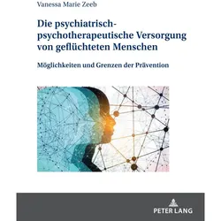 Die psychiatrisch-psychotherapeutische Versorgung von geflüchteten Menschen, Fachbücher von Vanessa Marie Zeeb