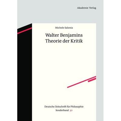 Walter Benjamins Theorie der Kritik, Gebundene Ausgabe von Michele Salonia, De Gruyter, 978-3-05-004944-1