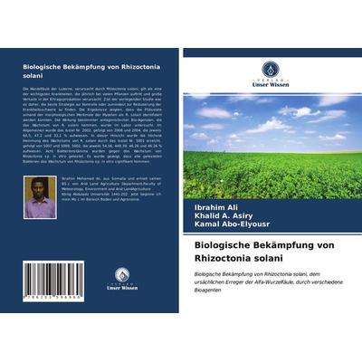 Biologische Bekämpfung von Rhizoctonia solani, Taschenbuch von Ibrahim Ali,Khalid A. Asiry,Kamal Abo-Elyousr, Verlag Unser Wissen, 978-620-3-59696-0