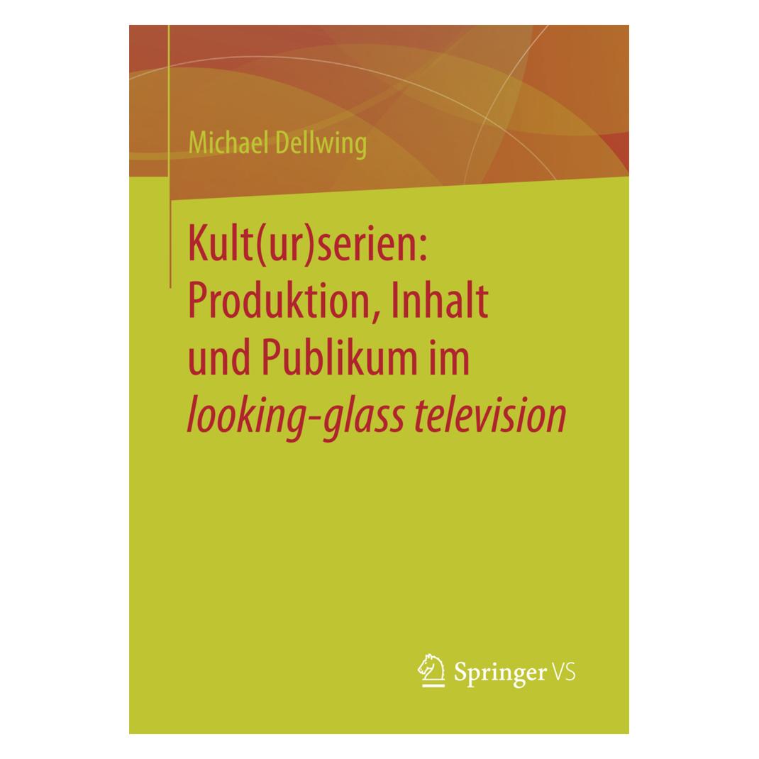 Springer Kult(ur)serien: Produktion, Inhalt und Publikum im looking-glass television (Deutsch, Softcover, Michael Dellwing) (55823280)