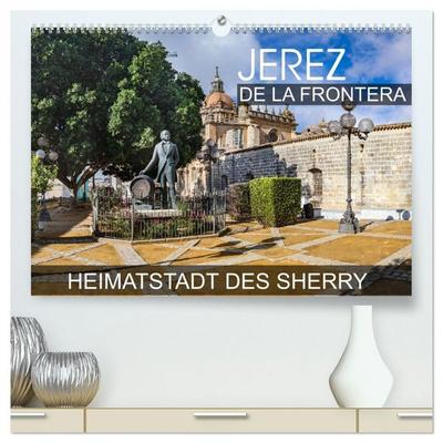 Jerez de la Frontera - Heimatstadt des Sherry (hochwertiger Premium Wandkalender 2026 DIN A2 quer), Kunstdruck in Hochglanz