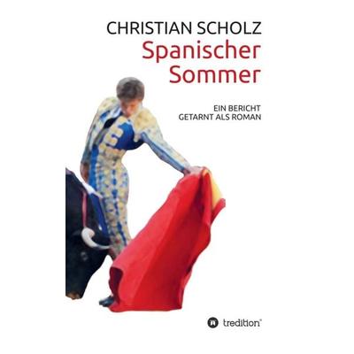 Spanischer Sommer, Taschenbuch von Christian Scholz, Tredition, 978-3-8495-4489-8