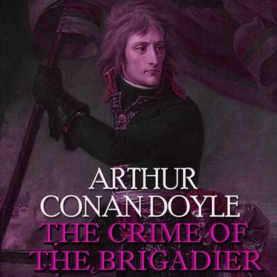 The Crime of the Brigadier - Arthur Conan Doyle, Audio, 4099995354560