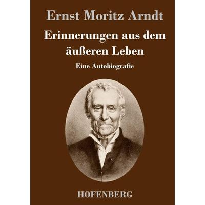Erinnerungen aus dem äußeren Leben, Gebundene Ausgabe von Ernst Moritz Arndt, BoD - Books on Demand, 978-3-8430-3645-0