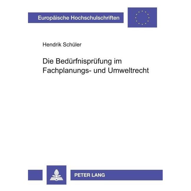 Peter Lang Die Bedürfnisprüfung im Fachplanungs- und Umweltrecht (Deutsch, Softcover, Hendrik Schüler) (56031475)
