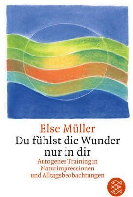 Else Müller - Du fühlst die Wunder nur in dir: Autogenes Training in Naturimpressionen und Alltagsbeobachtungen: Autogenes Training und Meditation in Alltagsbeobachtungen, Aphorismen und Haikus. (Ratgeber) - Preis vom 19.10.2026 19:33:35 h