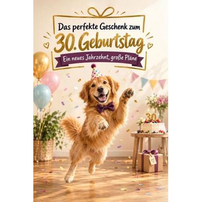 Das perfekte Geschenk zum 30. Geburtstag, Taschenbuch von Emil Meyer, Tiptop, 978-3-696-14360-2