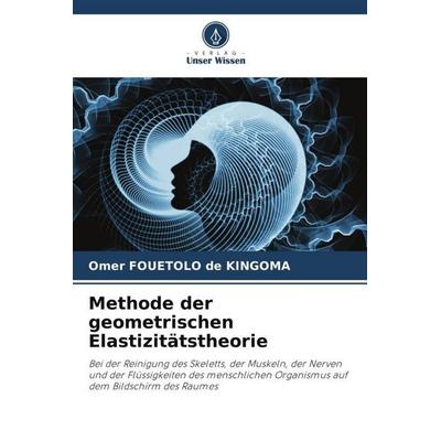 Methode der geometrischen Elastizitätstheorie, Taschenbuch von Omer Fouetolo De Kingoma, Verlag Unser Wissen, 978-620-5-95039-5