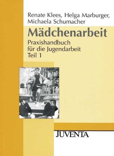 Renate Klees-Möller - Mädchenarbeit: Praxishandbuch für die Jugendarbeit Teil 1 (Juventa Paperback) - Preis vom 07.10.2026 11:45:10 h