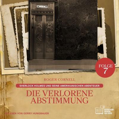 Die Verlorene Abstimmung (Sherlock Holmes und seine Amerikanischen Abenteuer, Folge 7) - Arthur Conan Doyle,Roger Cornell, Audio, 9783711946553
