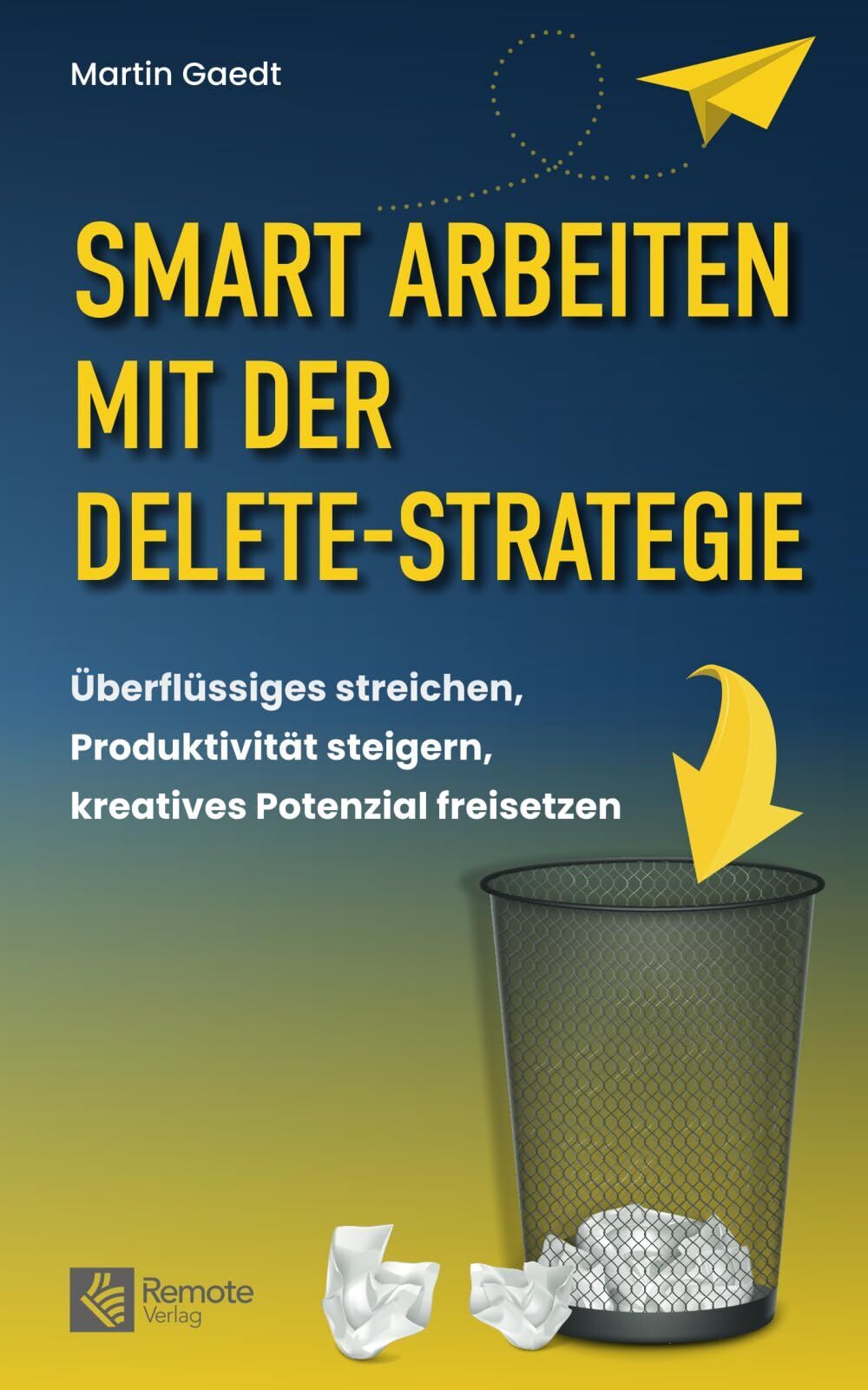 Martin Gaedt - Smart Arbeiten mit der Delete-Strategie - Preis vom 09.10.2026 07:28:09 h