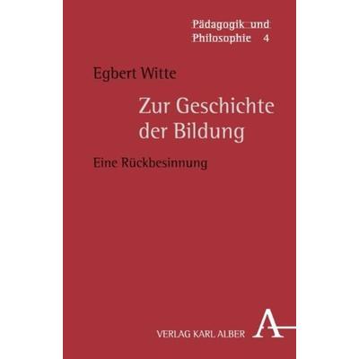 Zur Geschichte der Bildung, Taschenbuch von Egbert Witte, Verlag Karl Alber, 978-3-495-48429-6