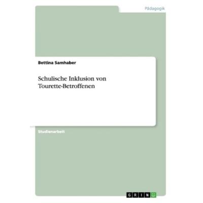 Schulische Inklusion von Tourette-Betroffenen, Taschenbuch von Bettina Samhaber, GRIN, 978-3-656-34138-3
