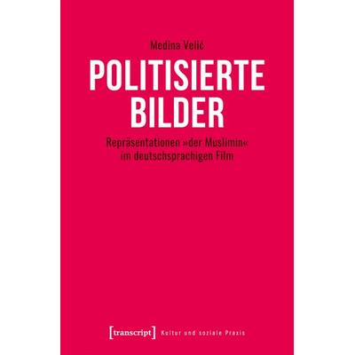 Politisierte Bilder, Taschenbuch von Medina Velić, Transcript, 978-3-8376-7121-6