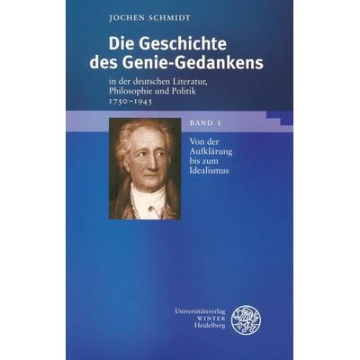Die Geschichte des Genie-Gedankens in der deutschen Literatur, Philosophie und Politik 1750-1945, Gebundene Ausgabe von Jochen Schmidt,