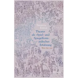 Theater als »Spiel- und Spiegelform« jüdischer Erfahrung, Fachbücher von Theresa Eisele
