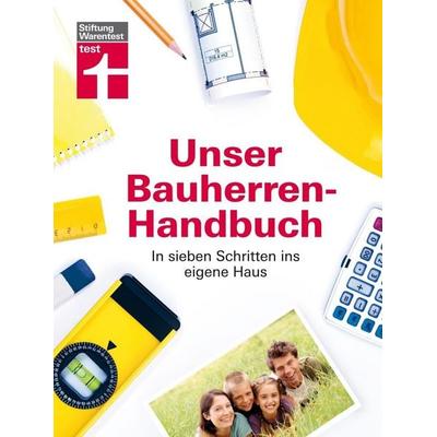 Unser Bauherren-Handbuch, Gebundene Ausgabe von Karl-Gerhard Haas,Rüdiger Krisch,Werner Siepe,Frank Steeger, Stiftung Warentest