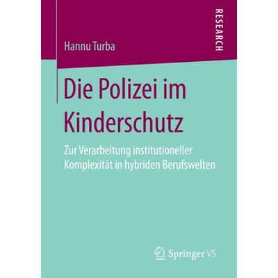 Die Polizei im Kinderschutz, Taschenbuch von Hannu Turba, Springer Fachmedien Wiesbaden GmbH, 978-3-658-19657-8