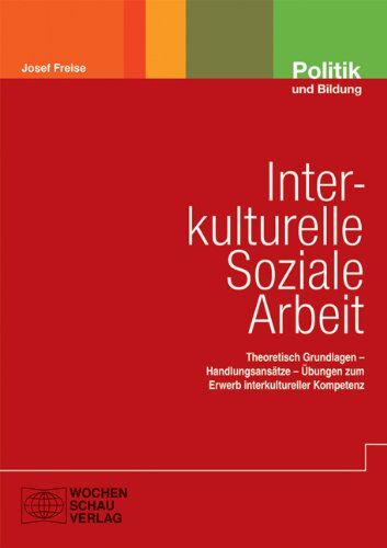 Josef Freise - Interkulturelle Soziale Arbeit: Theoretisch Grundlagen – Handlungsansätze – Übungen zum Erwerb interkultureller Kompetenz - Preis vom 09.10.2026 07:28:09 h