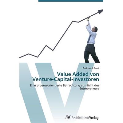 Value Added von Venture-Capital-Investoren, Taschenbuch von Andreas R. Boué, AV Akademikerverlag, 978-3-639-40404-3