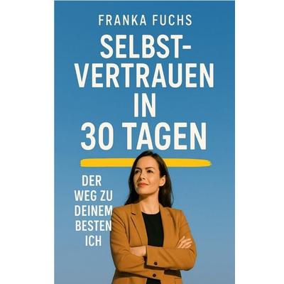 Selbstvertrauen in 30 Tagen, Taschenbuch von Franka Fuchs, Epubli, 978-3-565-01153-7