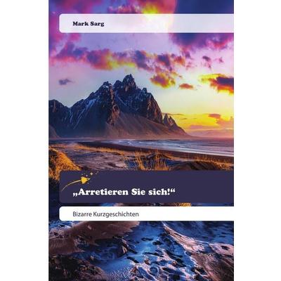 Arretieren Sie sich!, Taschenbuch von Mark Sarg, Goldene Rakete, 978-620-0-52019-7