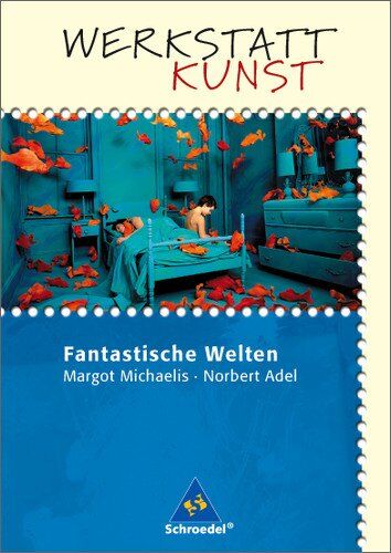 Margot Michaelis - Werkstatt Kunst. Themenhefte für den Kunstunterricht: Werkstatt Kunst: Fantastische Welten - Preis vom 02.10.2026 23:42:20 h