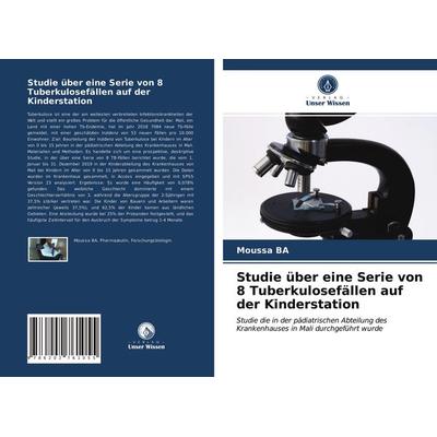 Studie über eine Serie von 8 Tuberkulosefällen auf der Kinderstation, Taschenbuch von Moussa BA, Verlag Unser Wissen, 978-620-2-76105-5
