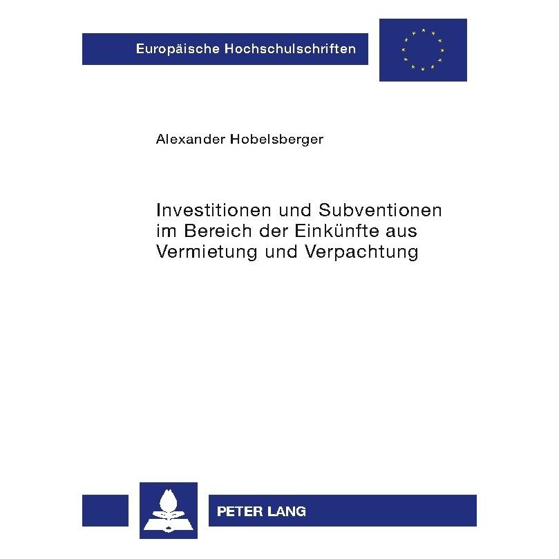 Peter Lang Investitionen und Subventionen im Bereich der Einkünfte aus Vermietung und Verpachtung (Deutsch, Softcover, Alexander Hobelsberger) (56029966)