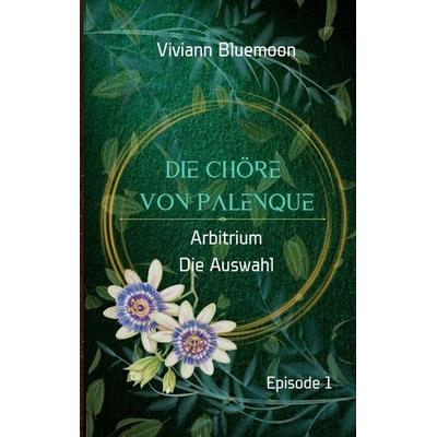 Die Chöre von Palenque, Taschenbuch von Viviann Bluemoon, Tredition, 978-3-384-35430-3