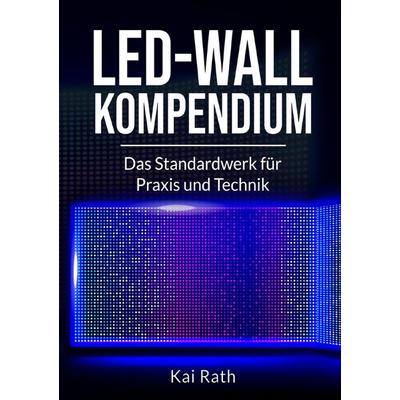 LED-Wall Kompendium, Taschenbuch von Kai Rath, Epubli, 978-3-565-06030-6