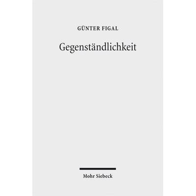 Gegenständlichkeit, Taschenbuch von Günter Figal, Mohr Siebeck, 978-3-16-156242-6