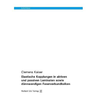 Elastische Kopplungen in aktiven und passiven Laminaten sowie dünnwandigen Faserverbundbalken, Taschenbuch von Clemens Kaiser, Utz, Herbert,